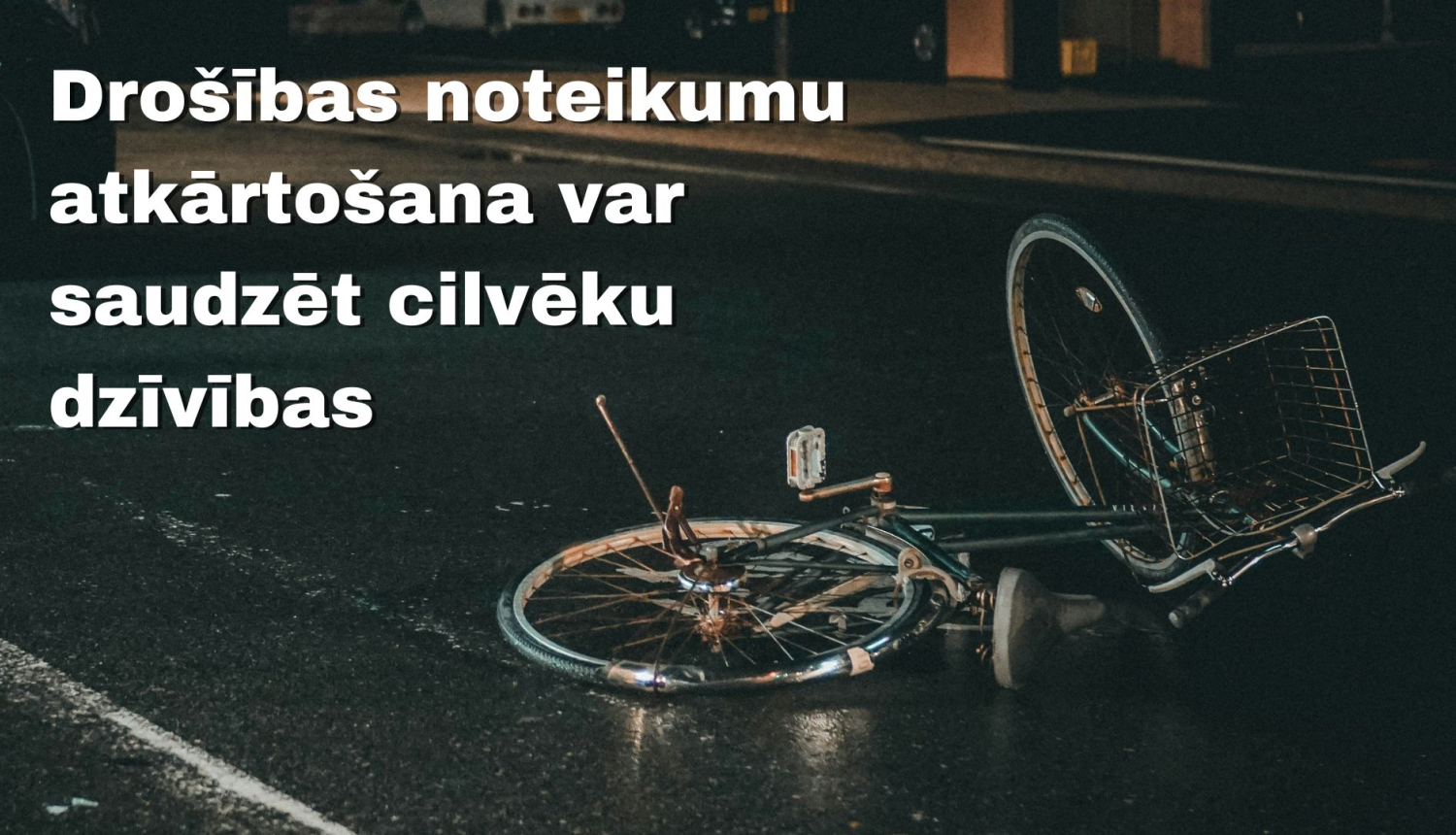 Drošības noteikumu atkārtošana var saudzē cilvēku dzīvības