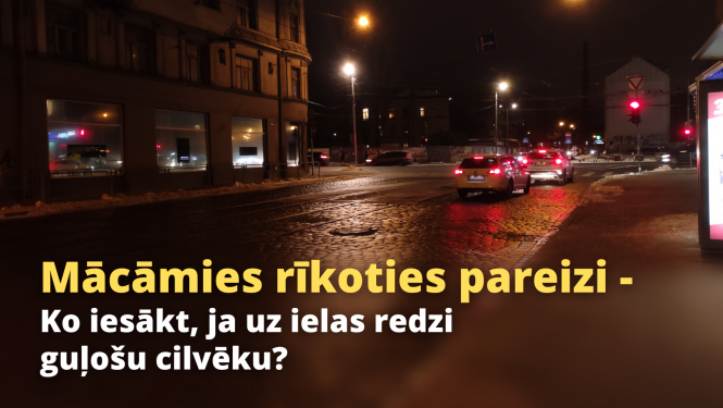 Mācāmies rīkoties pareizi - ko iesākt, ja uz ielas redzi guļošu cilvēku? Vēls vakars, tumša iela, pie sarkanās luksafora gaismas stāv vairākas automašīnas