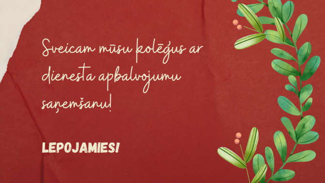 Vizuālis uz sarkana fona rakstīts - Sveicam mūsu kolēģus ar dienesta apbalvojumu saņemšanu! Lepojamies!