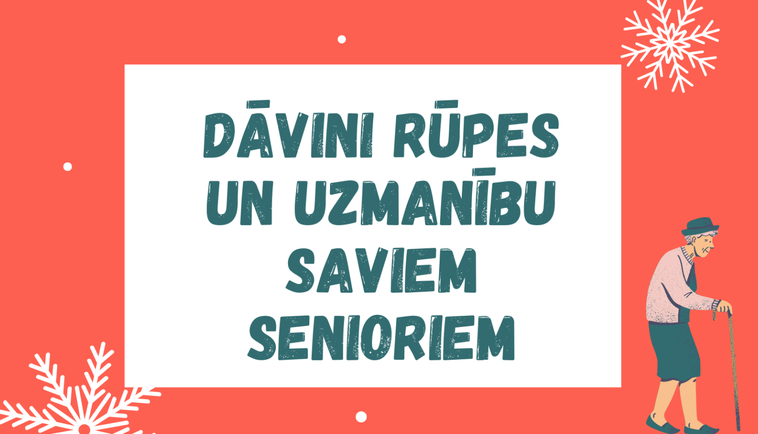 Vizuālais materiāls ar uzrakstu: "Dāvini rūpes un uzmanību senioriem" uz sarkana fona, kur redzamas sniegpārsliņas un seniora ilustrācija