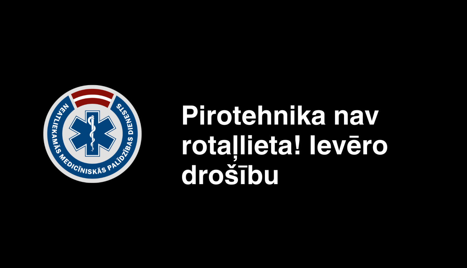 Uzraksts - Pirotehnika nav rotaļļieta! Ievēro drošību. uz melna fona un kreisajā pusē ir NMPD logo